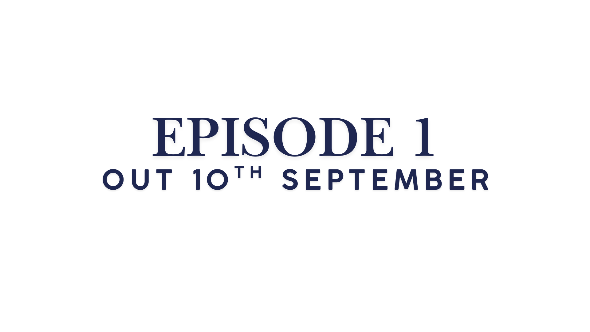 Episode 1, out 10th september